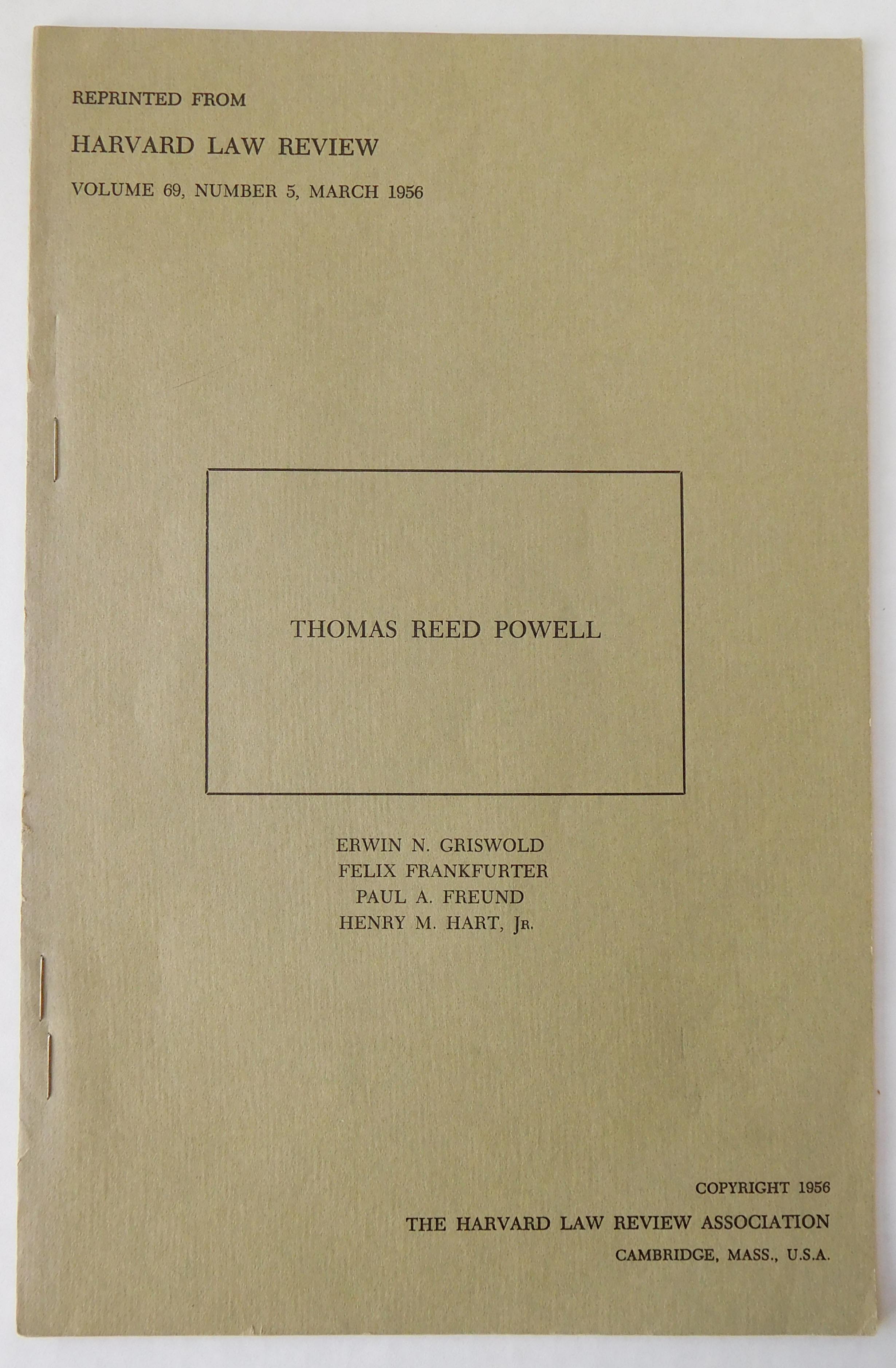 , - Thomas Reed Powell [Four tributes-- by Erwin N. Griswold, Felix Frankfurter, Paul A. Freund, and Henry M. Hart, Jr.--with the full page frontispiece of Professor Powell reproducing the painting of him seated in professorial robes with papers]